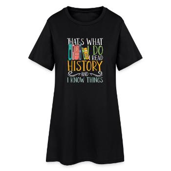 I read history and i know things - Frauen T-Shirt-Kleid - Schwarz - Vorne