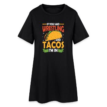 if you said wrestling and tacos i m in - Frauen T-Shirt-Kleid - Schwarz - Vorne