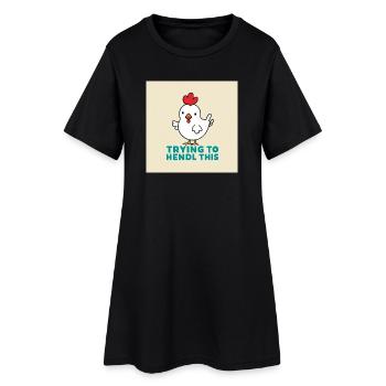 Chicken "Trying to hendl this" - Women’s T-Shirt Dress - black - Front