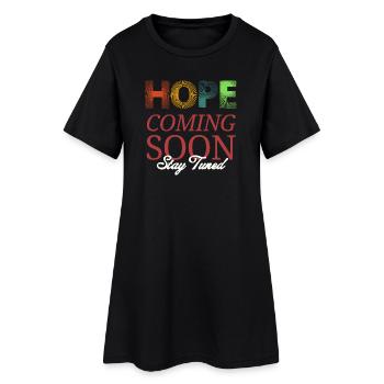 Hope Coming Soon Stay Tuned - Women’s T-Shirt Dress - black - Front