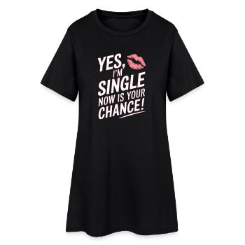 Yes I'm Single Now Is Your Chance Dating Singles - Frauen T-Shirt-Kleid - Schwarz - Vorne