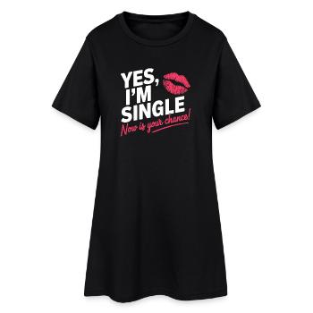 Yes I'm Single Now Is Your Chance Dating Singles - Frauen T-Shirt-Kleid - Schwarz - Vorne