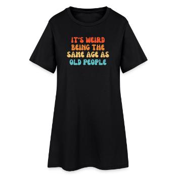 It's Weird Being The Same Age As Old People - Robe T-shirt Femme - noir - Devant
