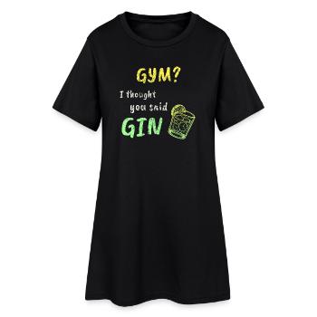Gym? I Thought You Said Gin – Funny Workout Tee - Women’s T-Shirt Dress - black - Front