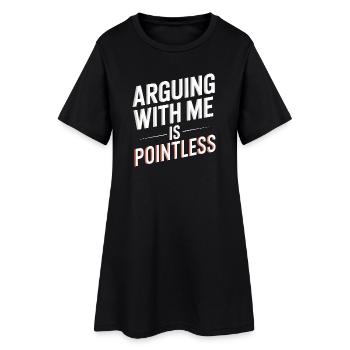 Mit mir zu streiten ist sinnlos - Frauen T-Shirt-Kleid - Schwarz - Vorne