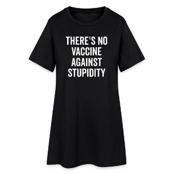 There’s No Vaccine Against Stupidity - Women’s T-Shirt Dress - black - Front