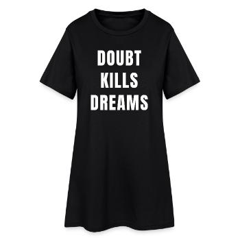 Doubt Kills Dreams Motivation Success Mindset - Women’s T-Shirt Dress - black - Front