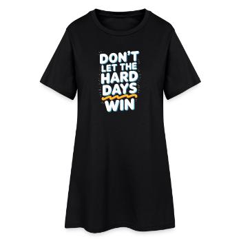 Dont Let The Hard Days Win - Women’s T-Shirt Dress - black - Front