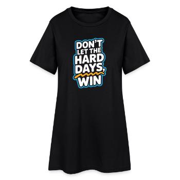 Dont Let The Hard Days Win - Women’s T-Shirt Dress - black - Front