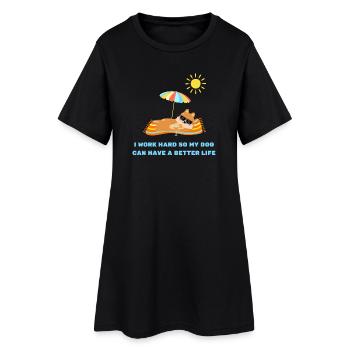 I work hard so my dog can have a better life - Women’s T-Shirt Dress - black - Front
