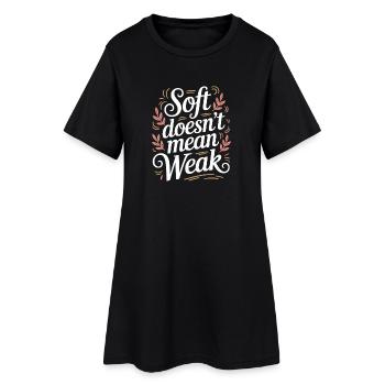  Soft Doesn’t Mean Weak Women Empowerment Women's - Frauen T-Shirt-Kleid - Schwarz - Vorne