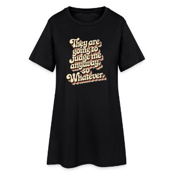 They Are Going To Judge Me Anyway So Whatever - Frauen T-Shirt-Kleid - Schwarz - Vorne