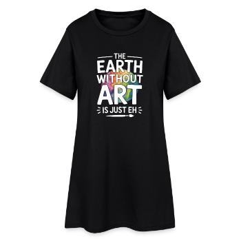 Die Erde ohne Kunst ist nur „Eh“ Lustiger Spruch - Frauen T-Shirt-Kleid - Schwarz - Vorne