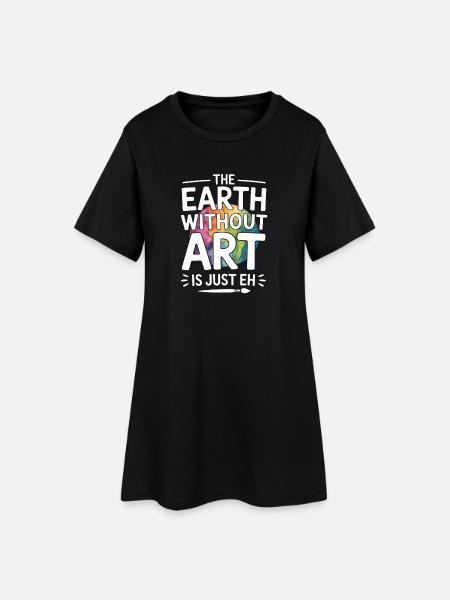 Die Erde ohne Kunst ist nur „Eh“ Lustiger Spruch - Frauen T-Shirt-Kleid - Schwarz