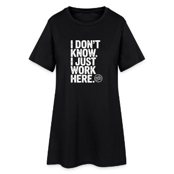 Ich weiß nicht, ich arbeite nur hier - Frauen T-Shirt-Kleid - Schwarz - Vorne