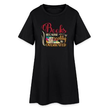 Books, because reality is overrated - Women’s T-Shirt Dress - black - Front