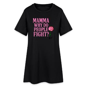 Mamma Why Do People Fight - Women’s T-Shirt Dress - black - Front