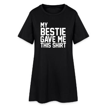 My Bestfriend Gave Me This Shirt Funny Bestie Gift - Women’s T-Shirt Dress - black - Front