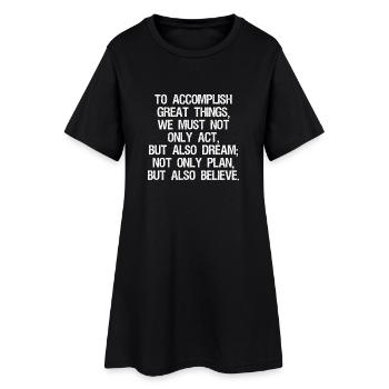 to accomplish great things we must not only act - Women’s T-Shirt Dress - black - Front