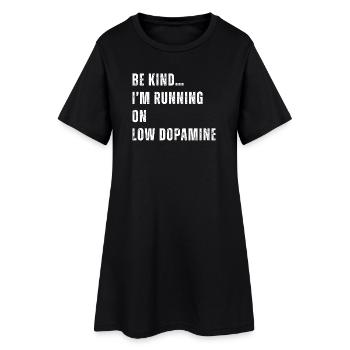 Sei nett, ich laufe auf niedrigem Dopaminspiegel - Frauen T-Shirt-Kleid - Schwarz - Vorne