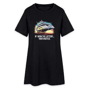 Funny If I Won The Lottery You'd Notice Yacht boat - Women’s T-Shirt Dress - black - Front
