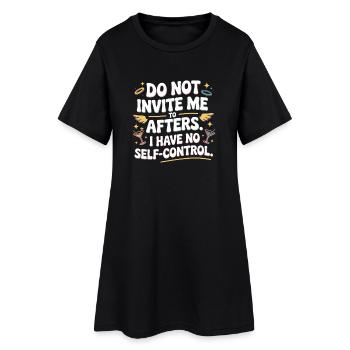 Do Not Invite Me To Afters Afterhour Club Feiern - Frauen T-Shirt-Kleid - Schwarz - Vorne