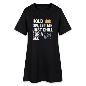 Hold On Let Me Chill For A Sec, drôle de dicton - Robe T-shirt Femme - noir - Devant