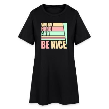 Work Hard Be Nice Motivation Positive Spirit Quote - Women’s T-Shirt Dress - black - Front