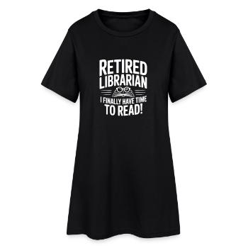 Retired Librarian I Finally Have Time To Read! - Women’s T-Shirt Dress - black - Front