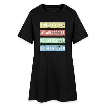 I am really bad at apologies Shirt - Women’s T-Shirt Dress - black - Front