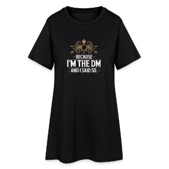 Becasue I'm the DM and I said so - Fantasy T-Shirt - Women’s T-Shirt Dress - black - Front