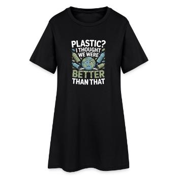 Plastic? I Thought We Were Better Than That - - Women’s T-Shirt Dress - black - Front
