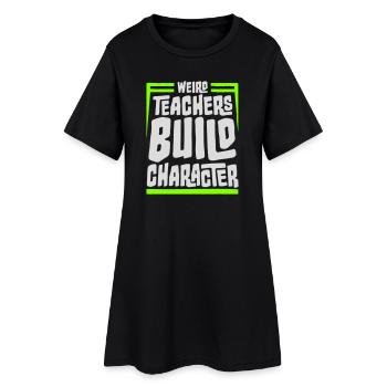 Weird Teachers Build Character Funny Teacher Logo - Women’s T-Shirt Dress - black - Front