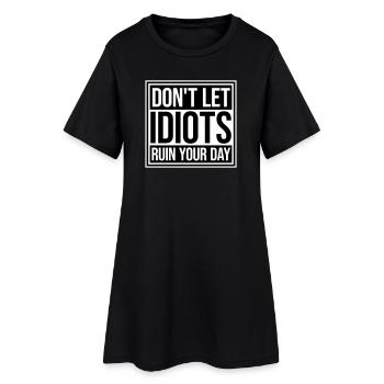 Don't Let Idiots Ruin Your Day Lustig Sarkastisch - Frauen T-Shirt-Kleid - Schwarz - Vorne