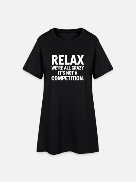 Relax We're All Crazy It's Not a Competition - Women’s T-Shirt Dress - black