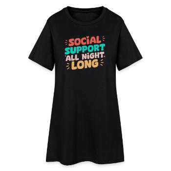 Social Worker Quote Support All Night Long Social - Women’s T-Shirt Dress - black - Front