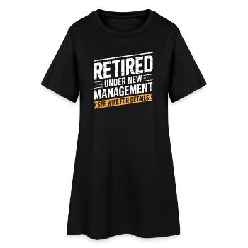 Retired Under New Management See Wife for Details - Women’s T-Shirt Dress - black - Front