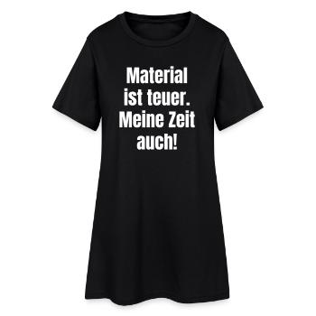 Material is expensive – so is my time - Women’s T-Shirt Dress - black - Front
