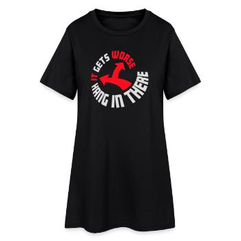 Hang In There It Gets Worse Lustiger Spaß Spruch - Frauen T-Shirt-Kleid - Schwarz - Vorne