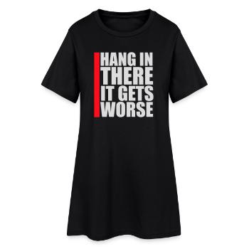 Hang In There It Gets Worse Lustiger Spaß Spruch - Frauen T-Shirt-Kleid - Schwarz - Vorne