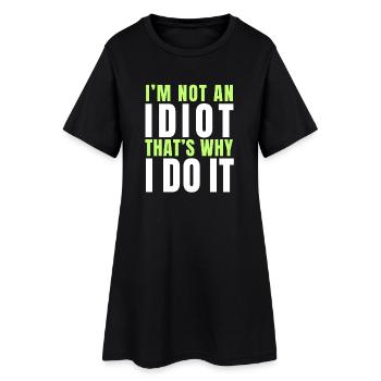 I am not an idiot - Women’s T-Shirt Dress - black - Front