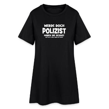 Why don't you become a policeman, they said - That makes S - Women’s T-Shirt Dress - black - Front