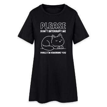 Please Don't Interrupt Me While I'm Ignoring You - Women’s T-Shirt Dress - black - Front