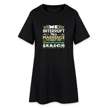 We interrupt this marriage to give you gardening - Women’s T-Shirt Dress - black - Front