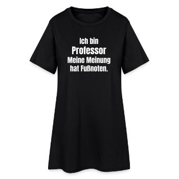 I am Professor My Opinion - Women’s T-Shirt Dress - black - Front