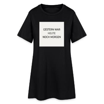 Yesterday Was Today Still Tomorrow – Typography Poster - Women’s T-Shirt Dress - black - Front