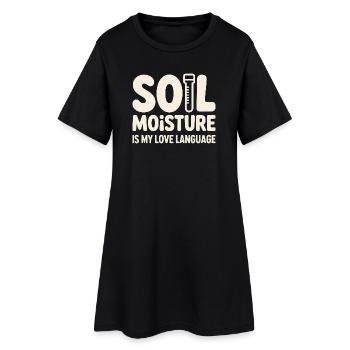 Soil Moisture Is My Love Language - Women’s T-Shirt Dress - black - Front