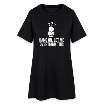 Hang On Let Me Overthink This Funny Design - Women’s T-Shirt Dress - black - Front