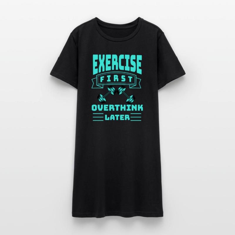 Exercise First, Overthink Later T-shirt Women’s T-Shirt Dress
