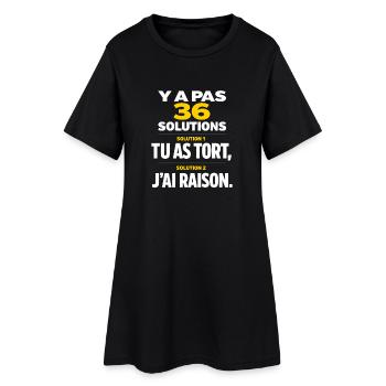 Y a Pas 36 Solutions tu as tort et J'Ai Toujours - Robe T-shirt Femme - noir - Devant